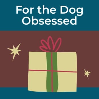 For the Dog Obsessed